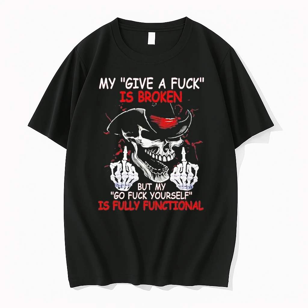 Skull My Give A Fuck Is Broken But My Go Fuck Yourself Shirts