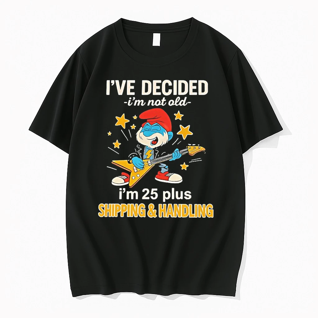 Smurfs Ive Decided Im Not Old Im 25 Plus Shipping And Handling Shirts