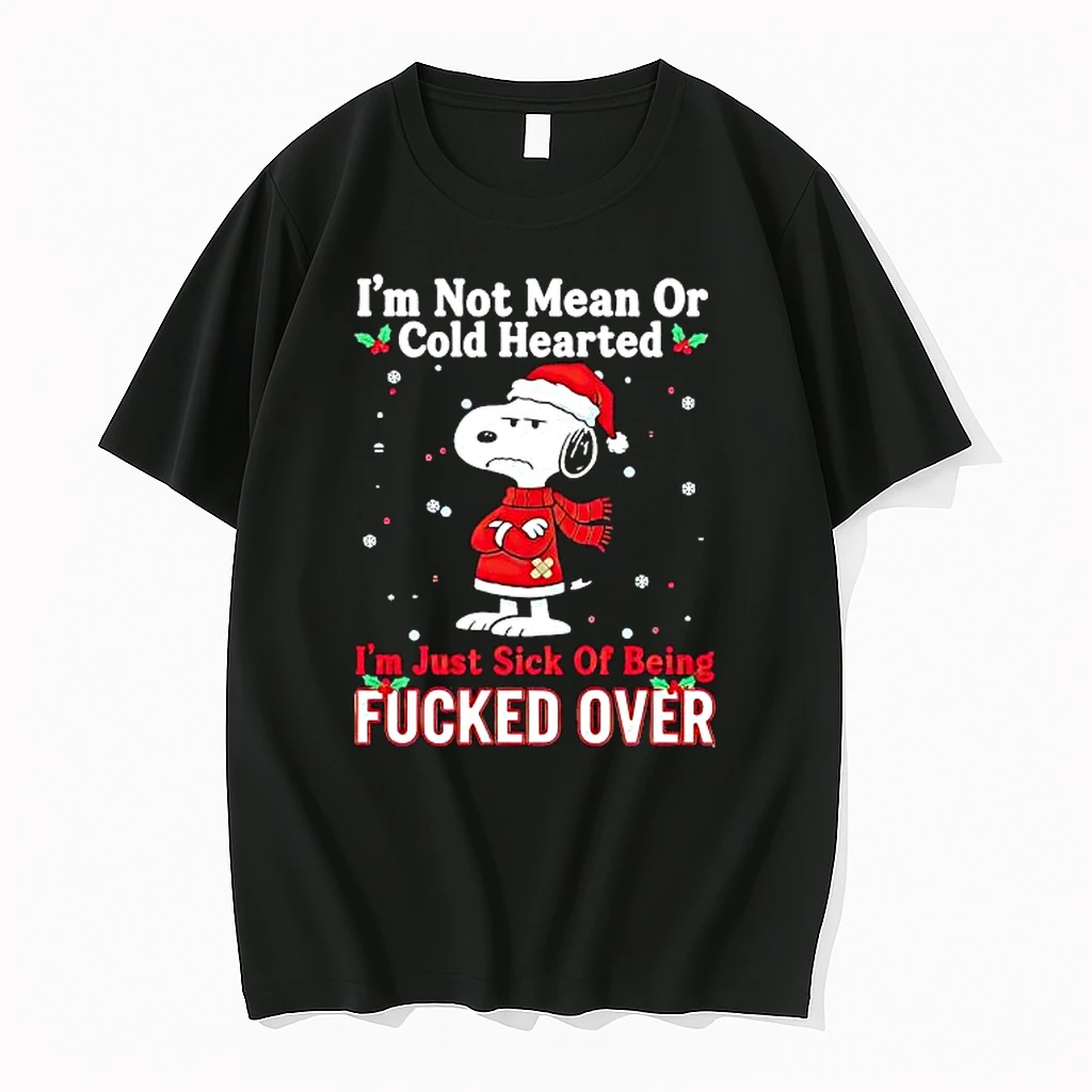 Snoopy Christmas Im Not Mean Or Cold Hearted Im Just Sick Of Being Fucked Over Shirts
