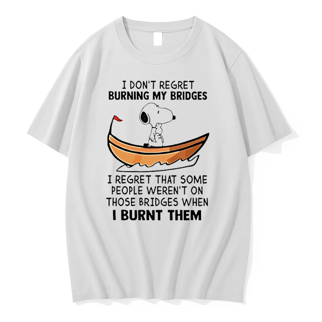 Snoopy I Dont Regret Burning My Bridges I Regret That Some People Werent On Those Bridges When I Burnt Them Shirts