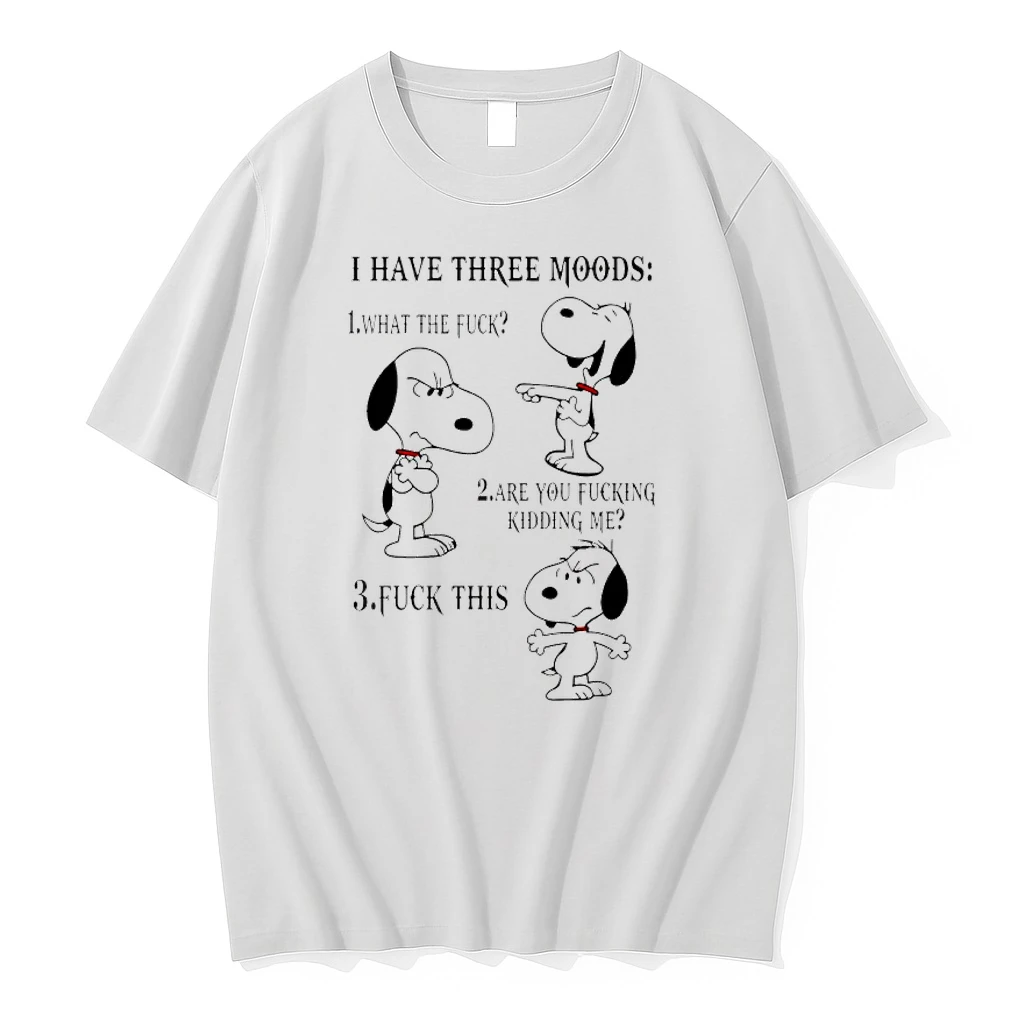 Snoopy I Have Three Moods 1 What The Fuck Are You Fucking Kidding Me Fuck This Shirts