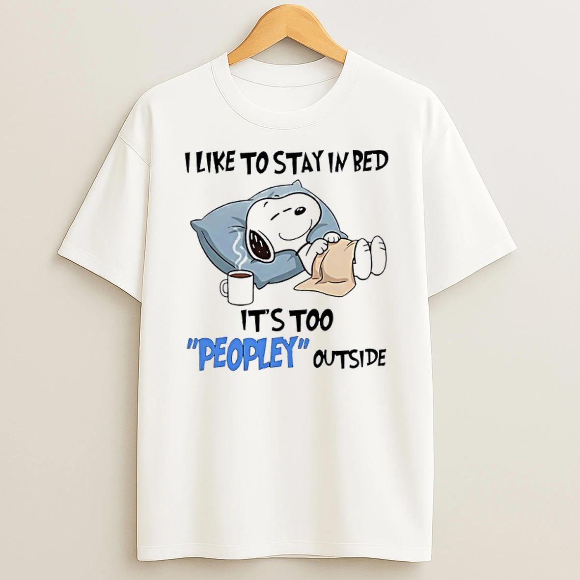 Snoopy I Like To Stay In Bed Its Too Peopey Outside Shirts