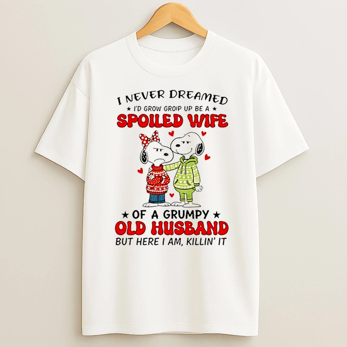 Snoopy I Never Dreamed Id Grow Group Up Be A Spoiled Wife Of A Grumpy Old Husband Shirts