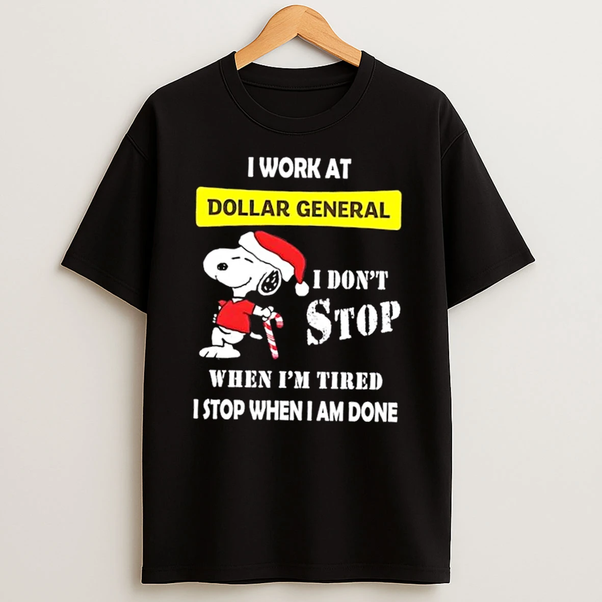 Snoopy I Work At Dollar General I Dont Stop When Im Tired I Stop When I Am Done Christmas Shirts