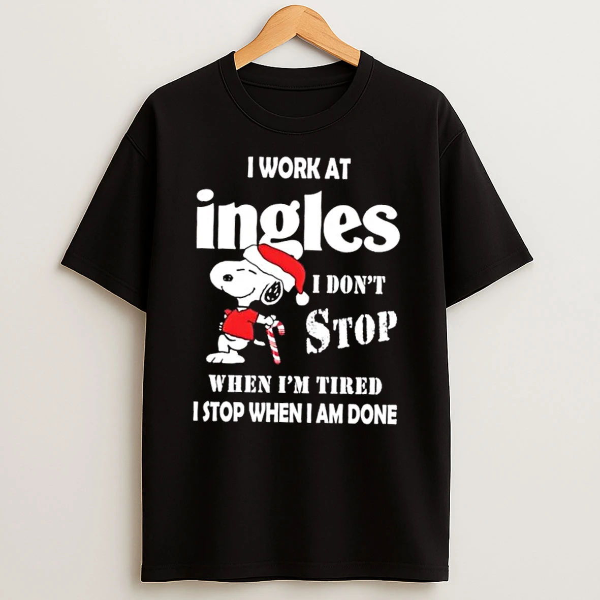 Snoopy I Work At Ingles Markets I Dont Stop When Im Tired I Stop When I Am Done Christmas Shirts