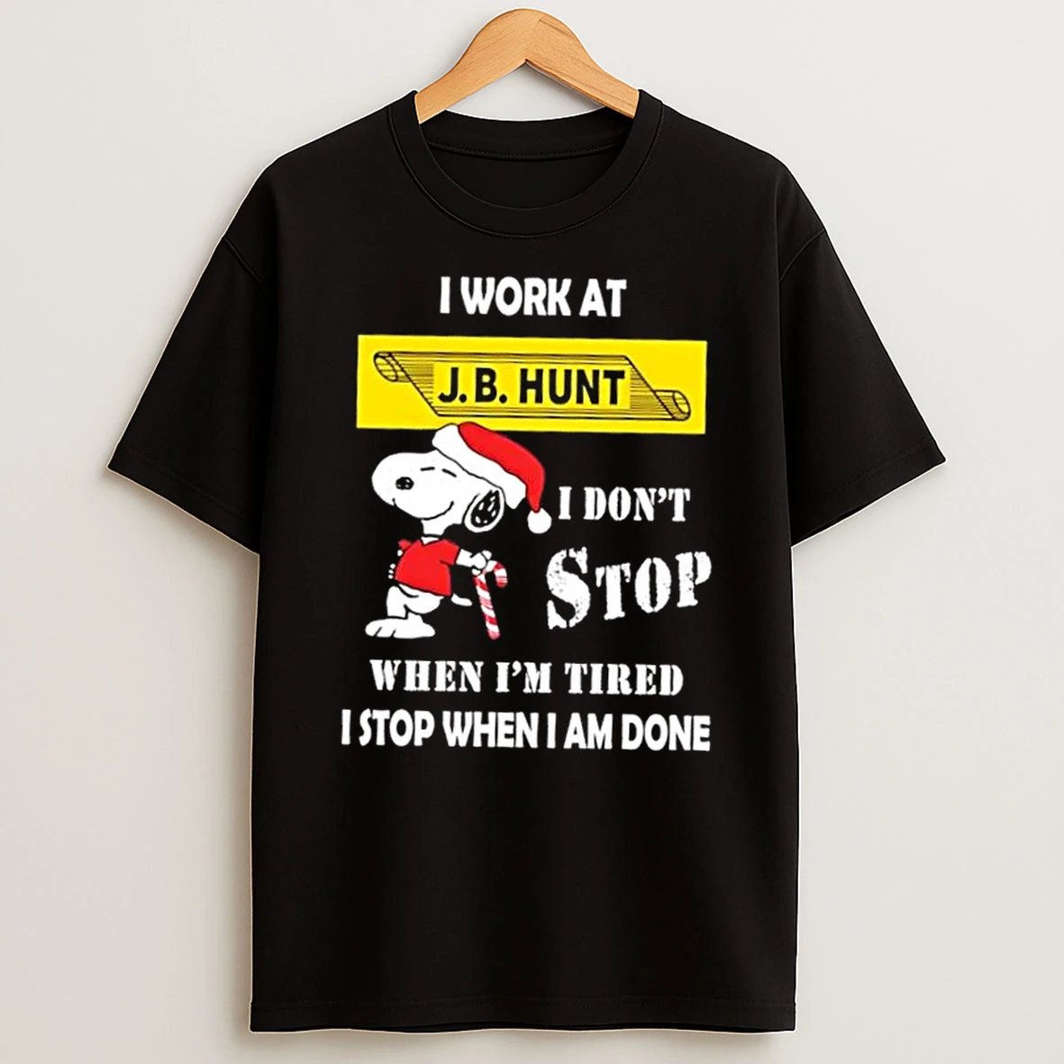 Snoopy I Work At J B Hunt I Dont Stop When Im Tired I Stop When I Am Done Christmas Shirts
