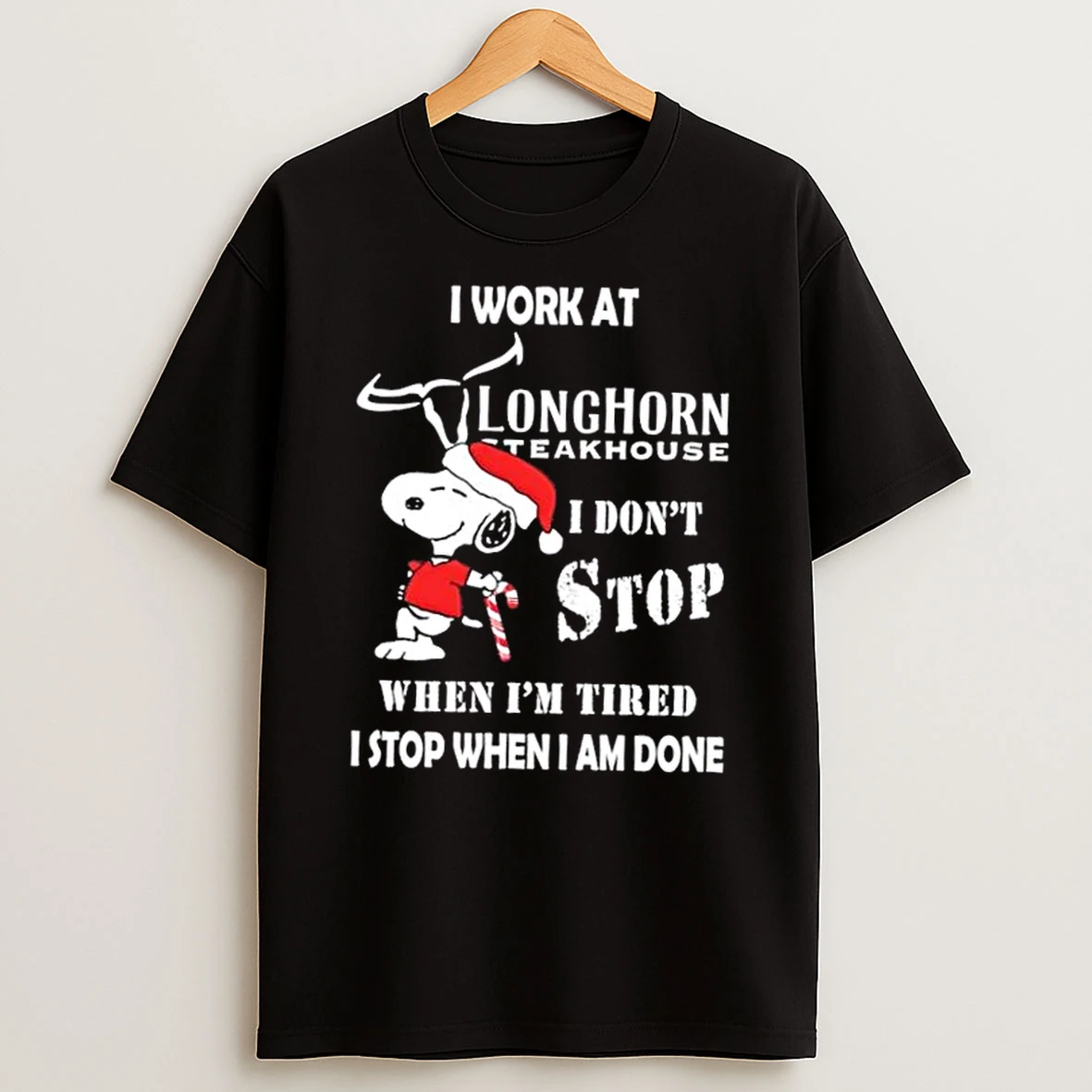 Snoopy I Work At Longhorn Steakhouse I Dont Stop When Im Tired I Stop When I Am Done Christmas Shirts