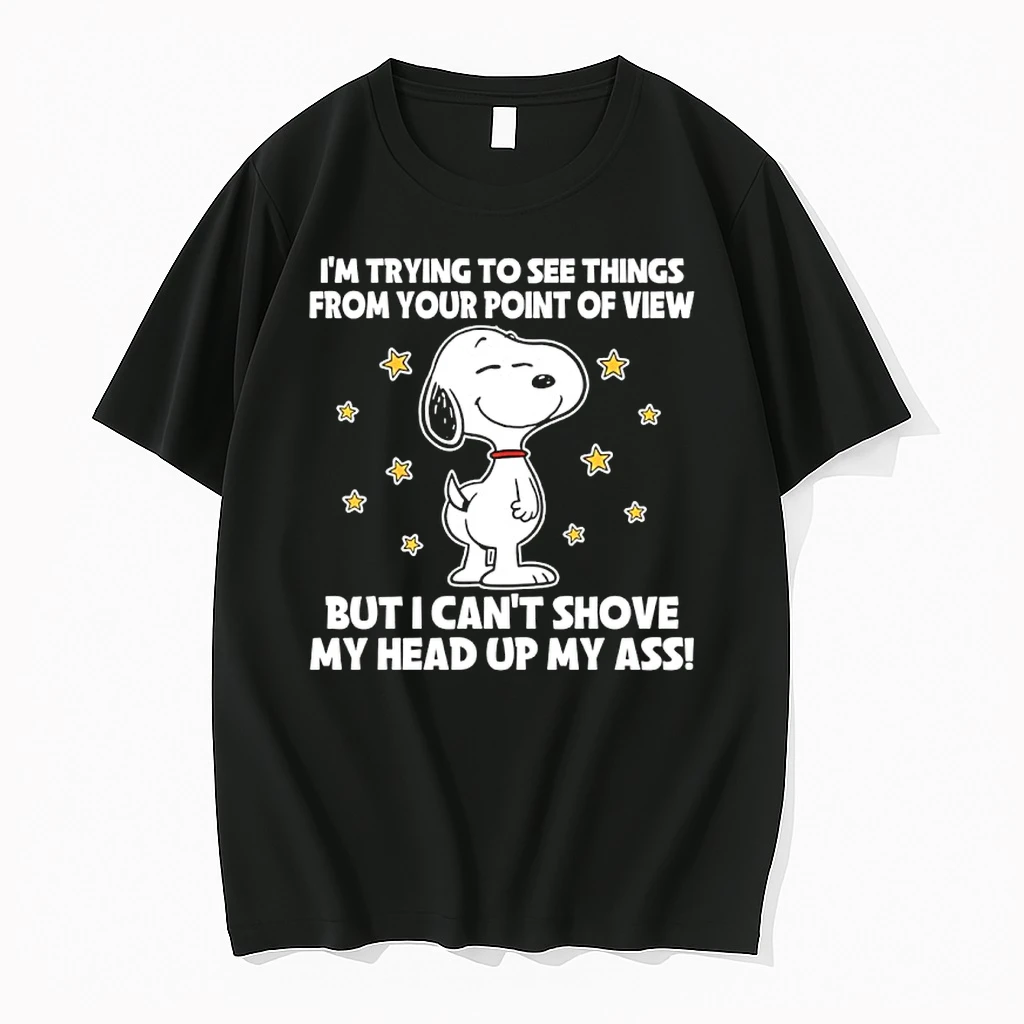 Snoopy Im Trying To See Things From Your Point Of View But I Cant Shove My Head Up My Ass Shirts
