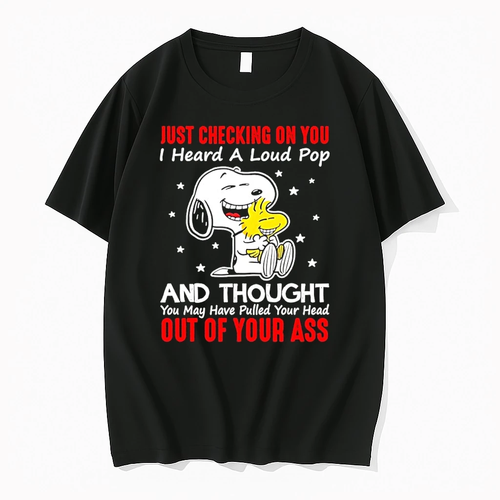 Snoopy And Woodstock Just Checking On You I Heard A Loud Pop And Though You May Have Pulled Your Head Out Of Your Ass Shirts
