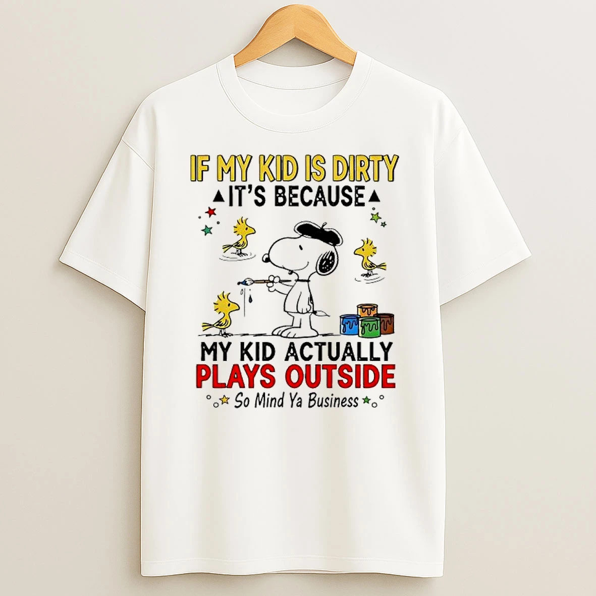 Snoopy If My Kid Is Dirty Its Because My Kid Actually Plays Outside So Mind Ya Business Shirts