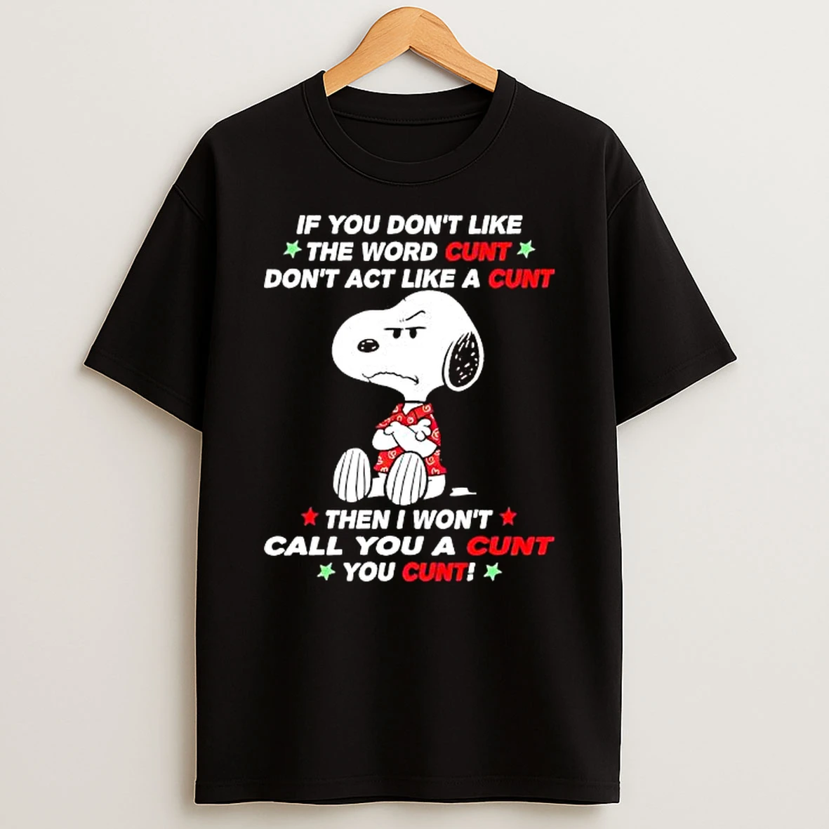 Snoopy If You Dont Like The Word Cunt Dont Act Like A Cunt Then I Wont Call You A Cunt You Cunt Shirts