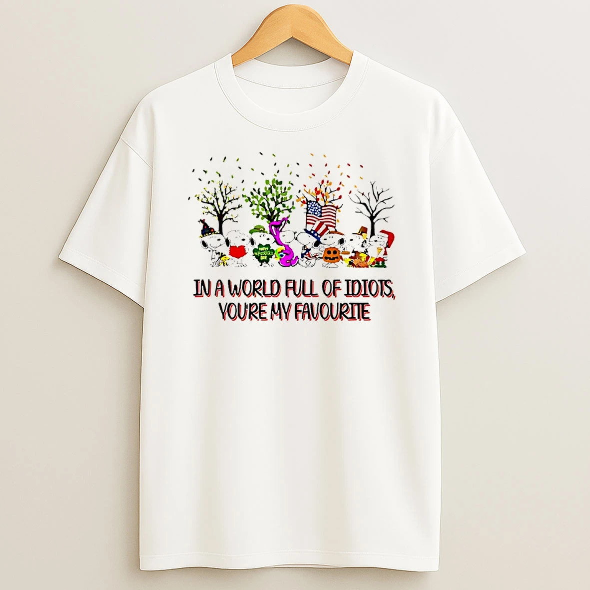 Snoopy In A World Full Of Idiots Youre My Favourite Shirts