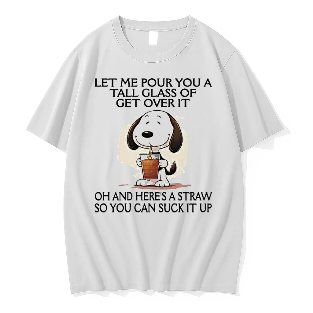 Snoopy Let Me Pour You A Tall Glass Of Get Over It Oh And Heres A Straw So You Can Suck It Up Shirts