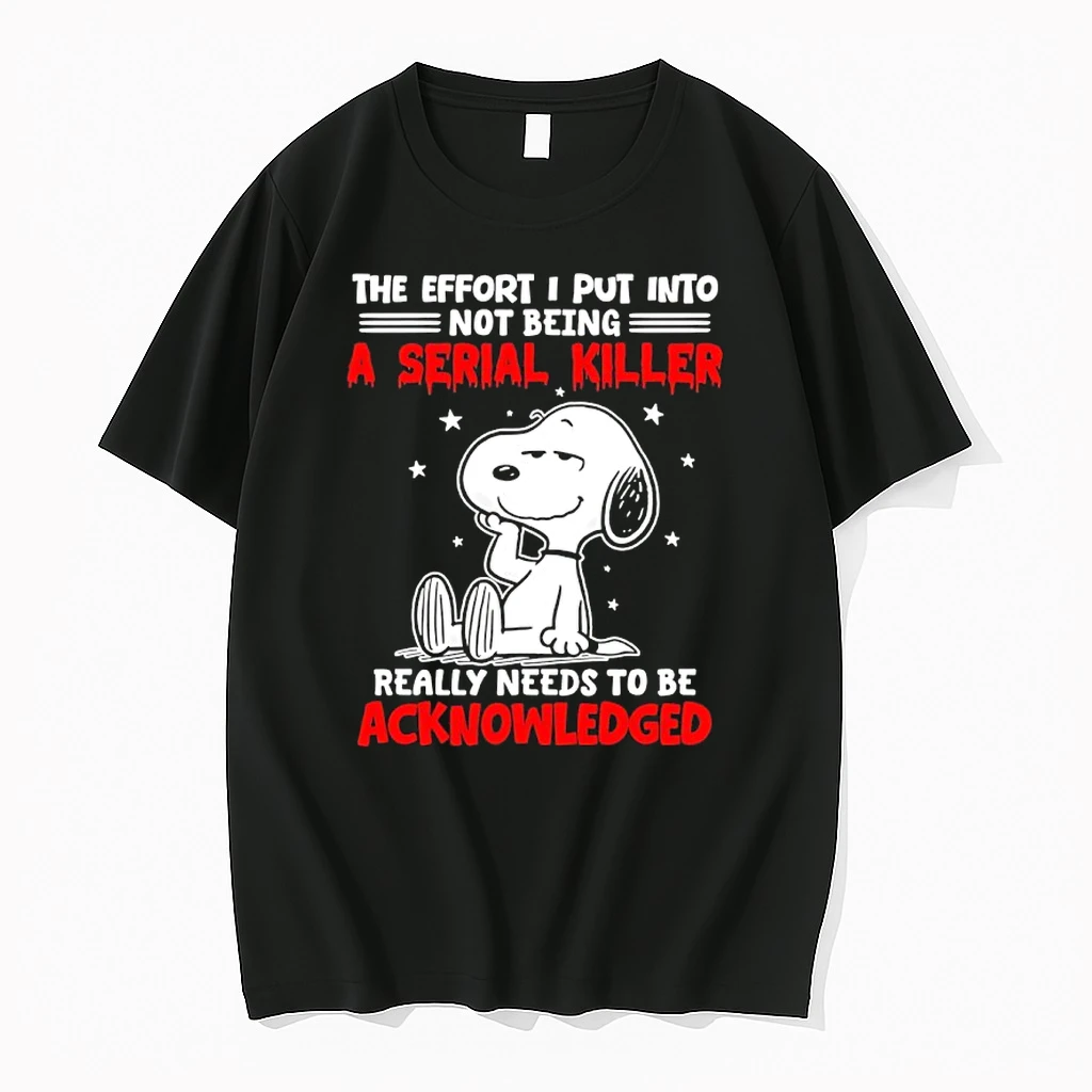 Snoopy The Effort I Put Into Not Being A Serial Killer Really Needs To Be Acknowledged Shirts