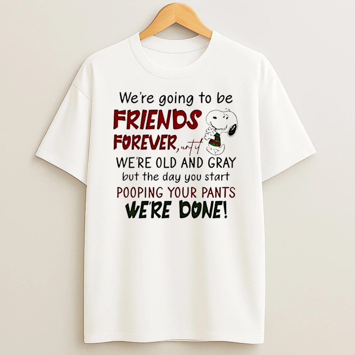 Snoopy Were Going To Be Friends Forever Until Were Old And Gray Shirts
