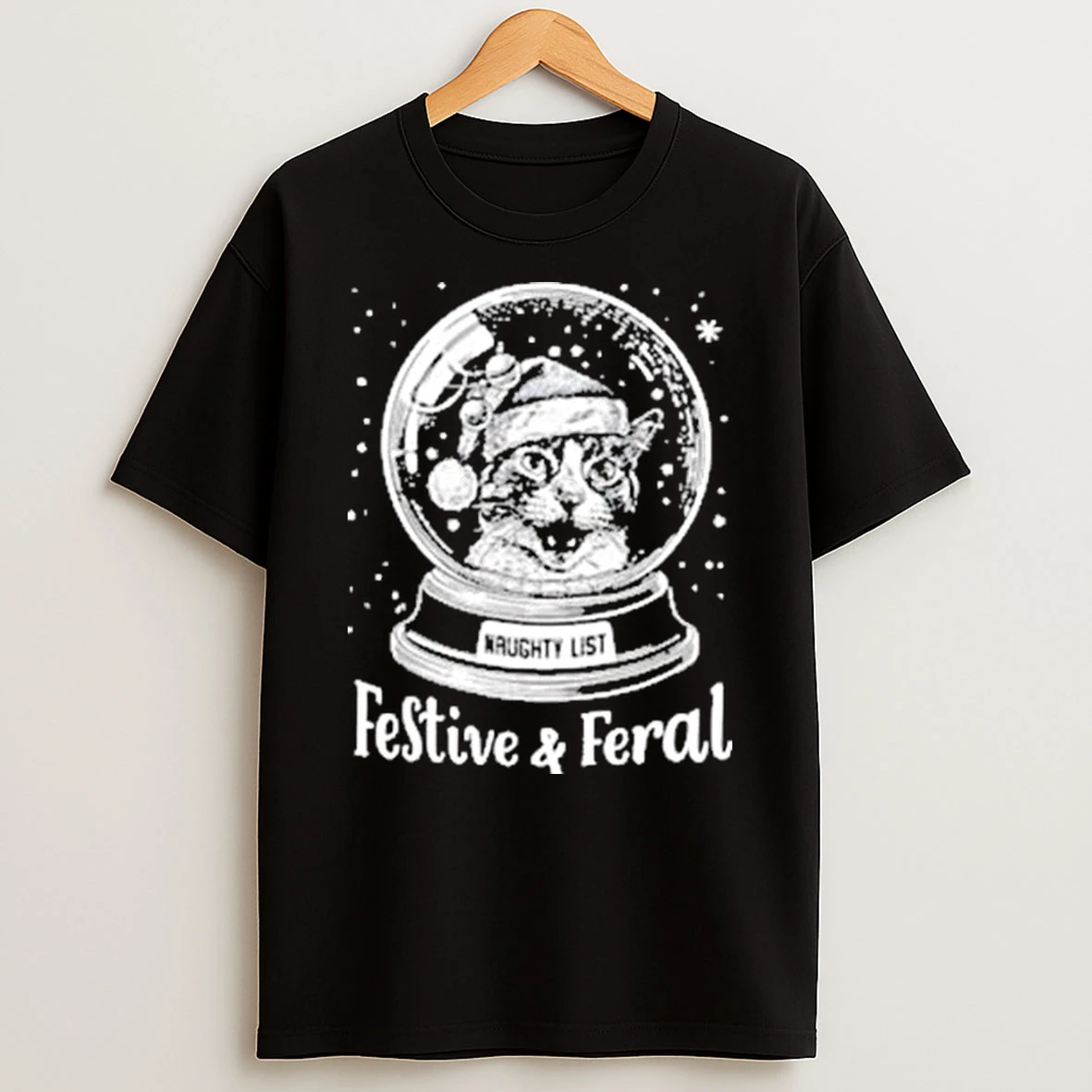 Snow Globe Cat Festive And Feral Naughty List Christmas Shirts