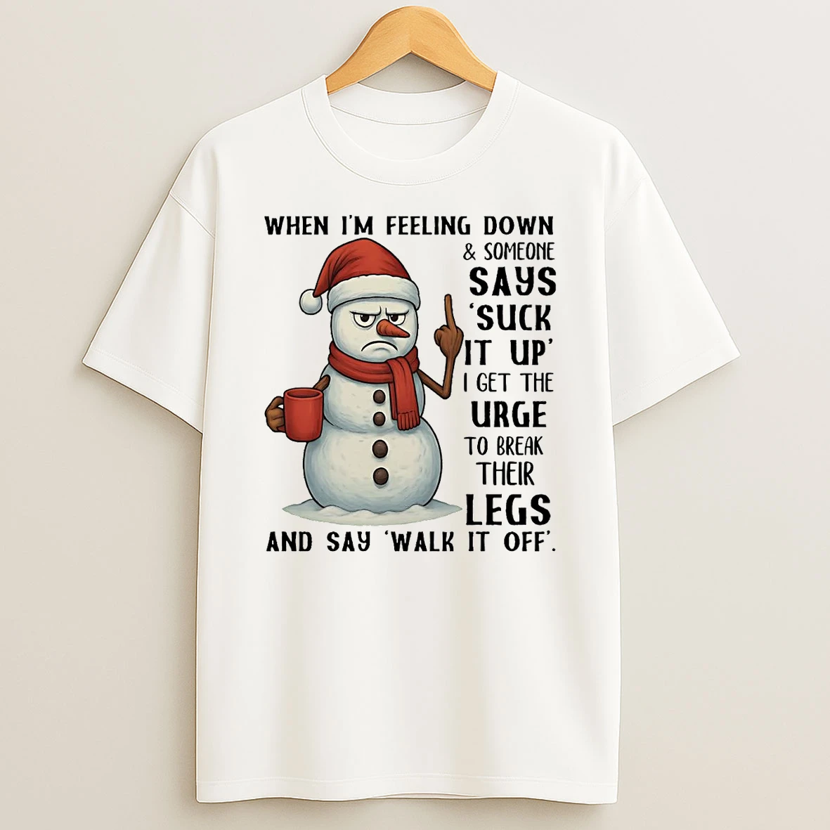Snowman When Im Feeling Down And Someone Says Suck It Up Shirts