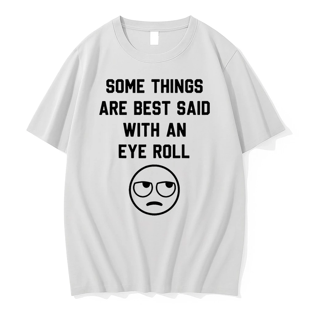 Some Things Are Just Best Said With An Eye Roll Funny Quotes Shirts