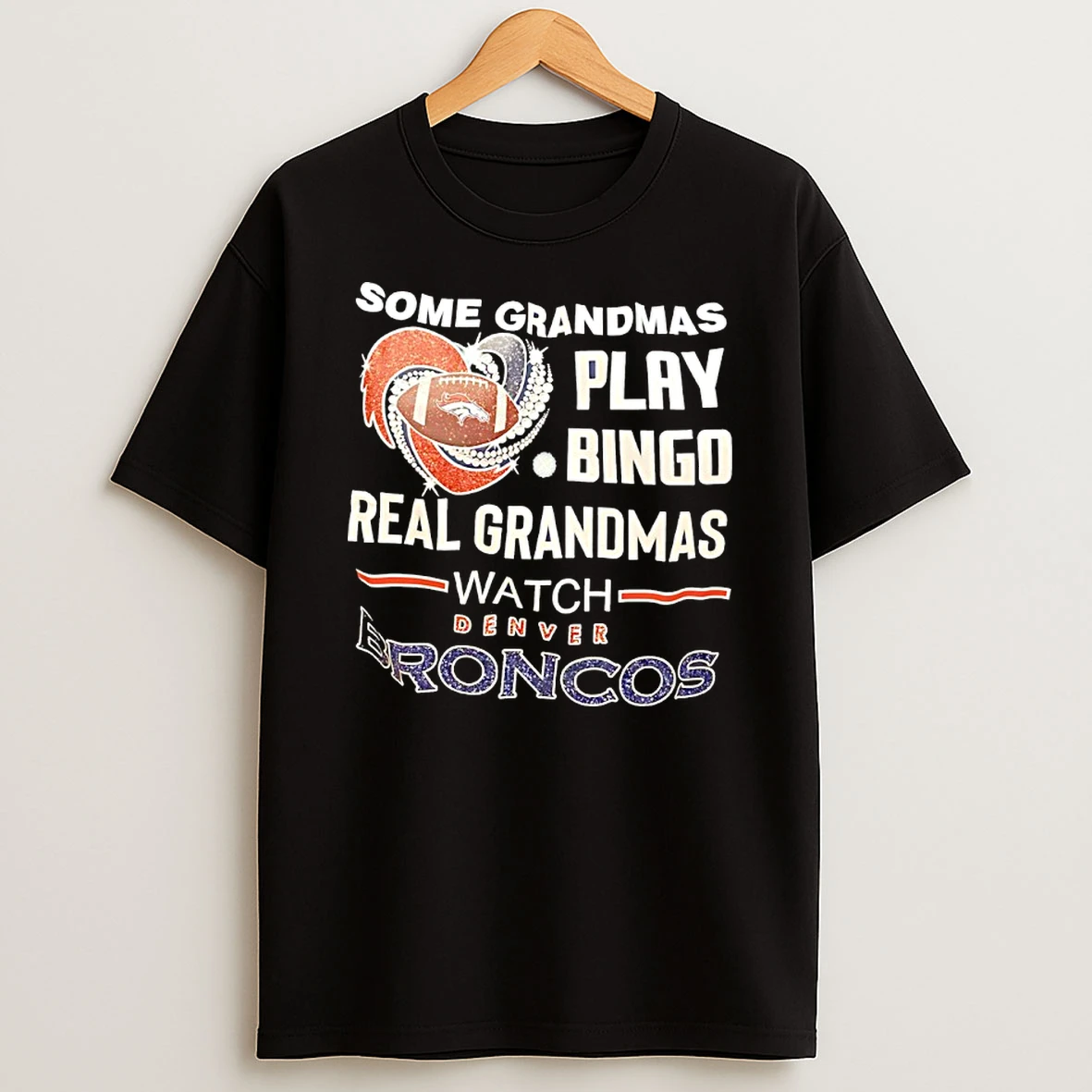 Some Grandmas Play Bingo Real Grandmas Watch Denver Broncos Diamond Heart Shirts