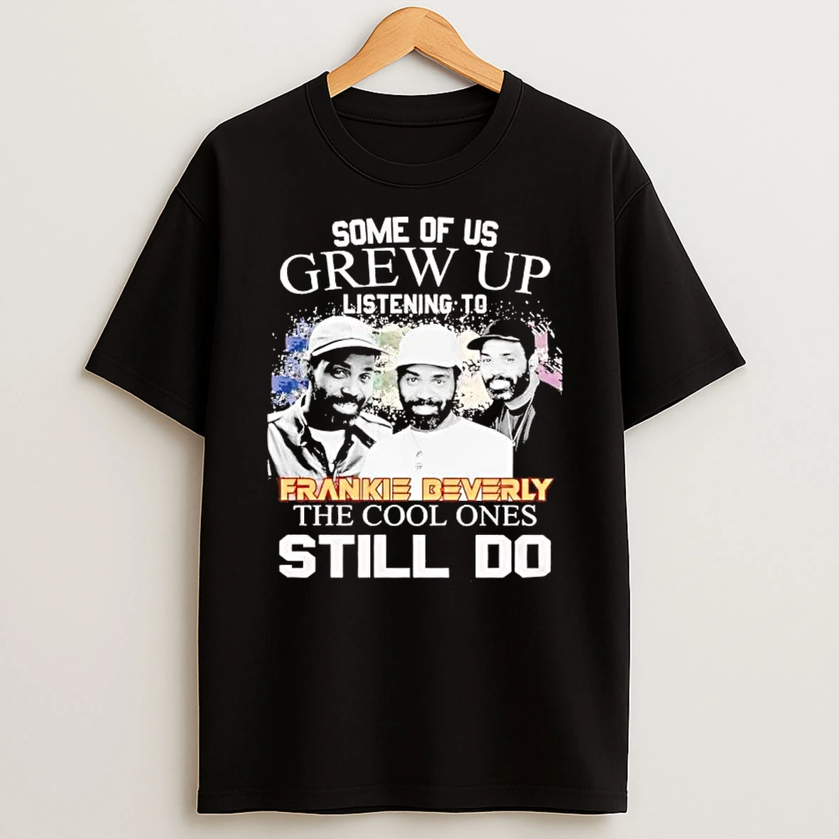 Some Of Us Grew Up Listening To Frankie Beverly The Cool Ones Shirts