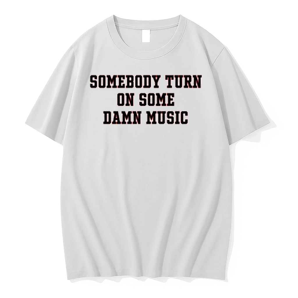 Somebody Turn On Some Damn Music 2025 Shirts