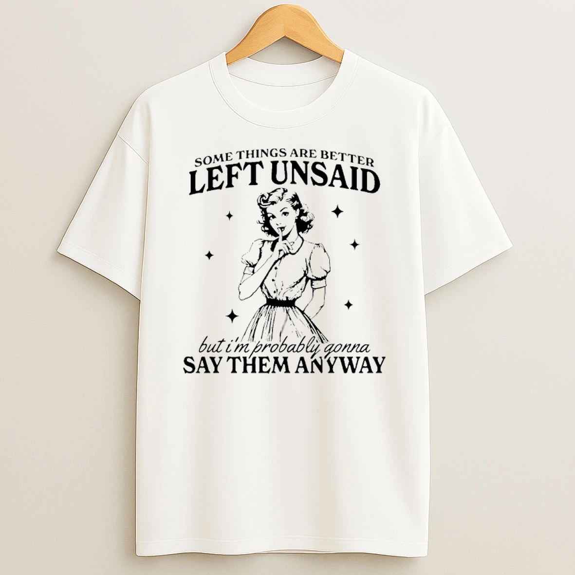 Somethings Are Better Left Unsaid But Im Probably Gonna Say Them Anyway Shirts