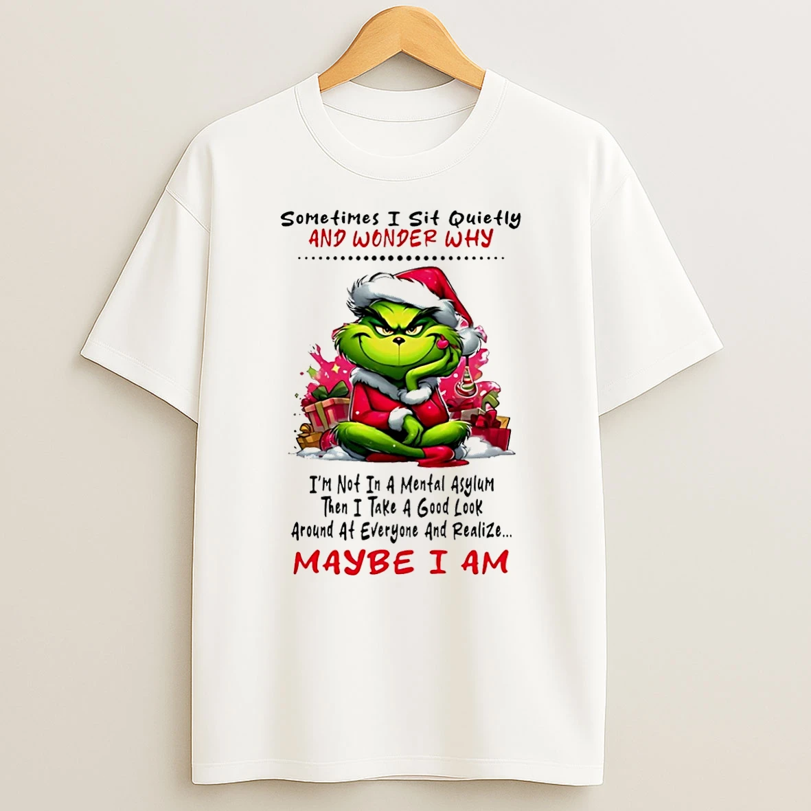 Sometimes I Sit Quietly And Wonder Why Grinch Shirts