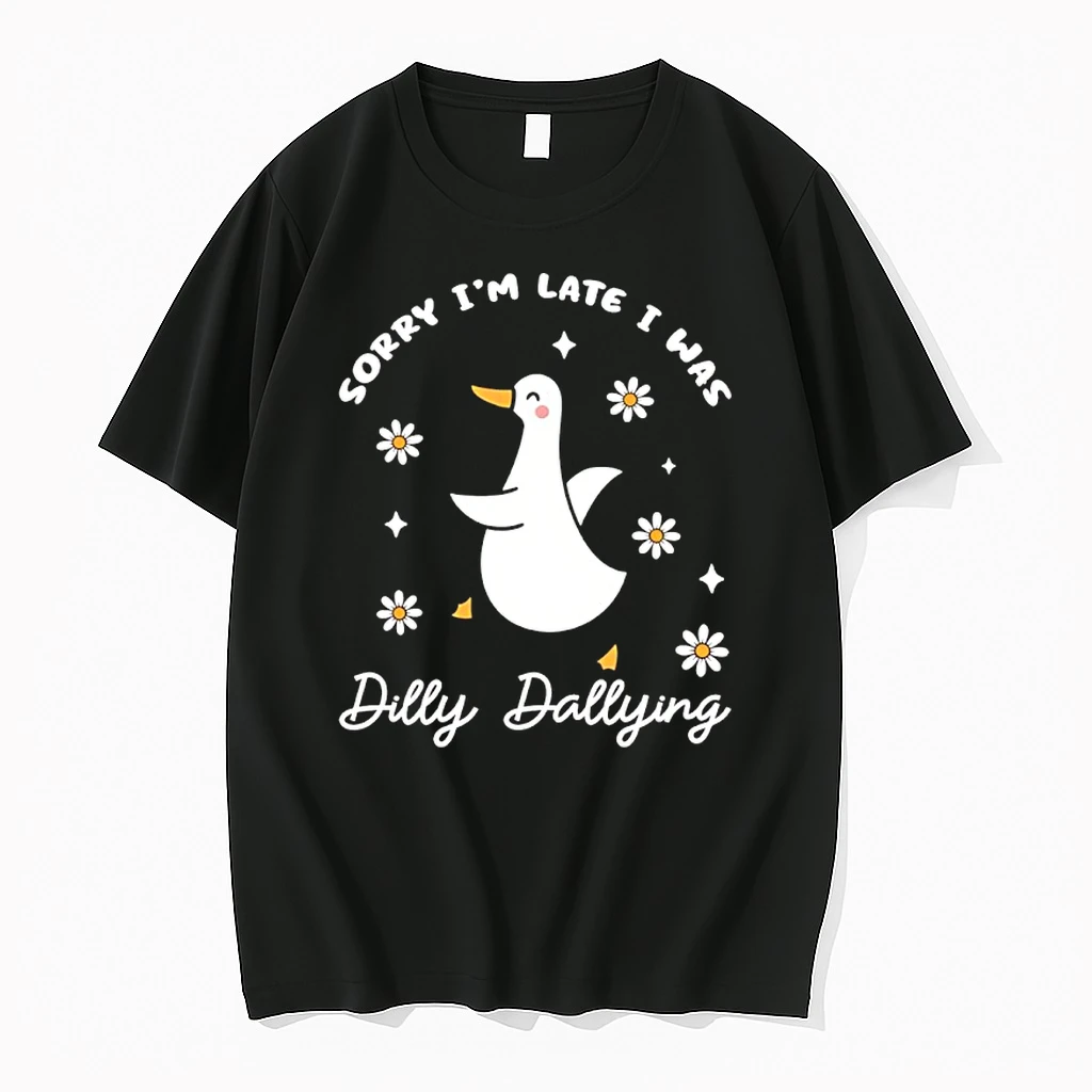 Sorry Im Late I Was Dilly Dallying Goose Shirts