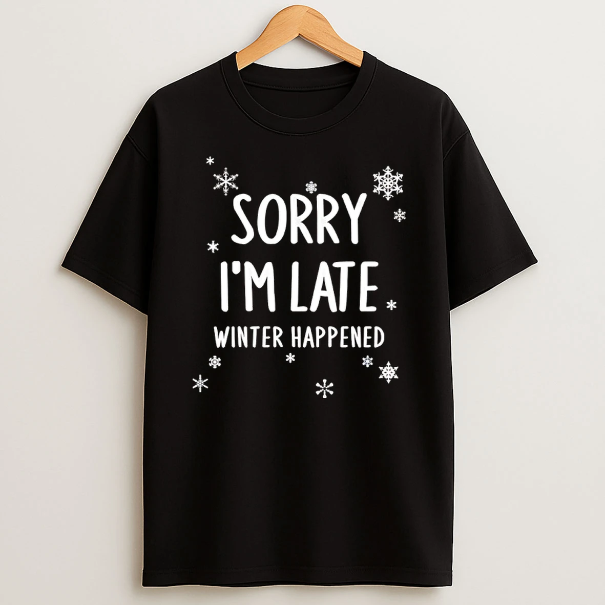Sorry Im Late Winter Happened Snow Shirts