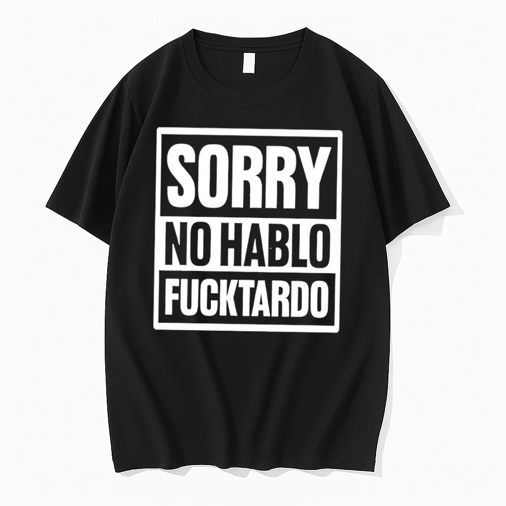 Sorry No Hablo Fucktardo Shirts