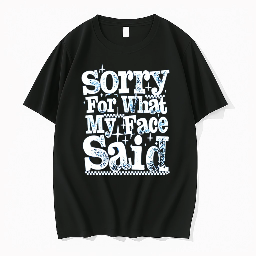 Sorry For What My Face Said Shirts