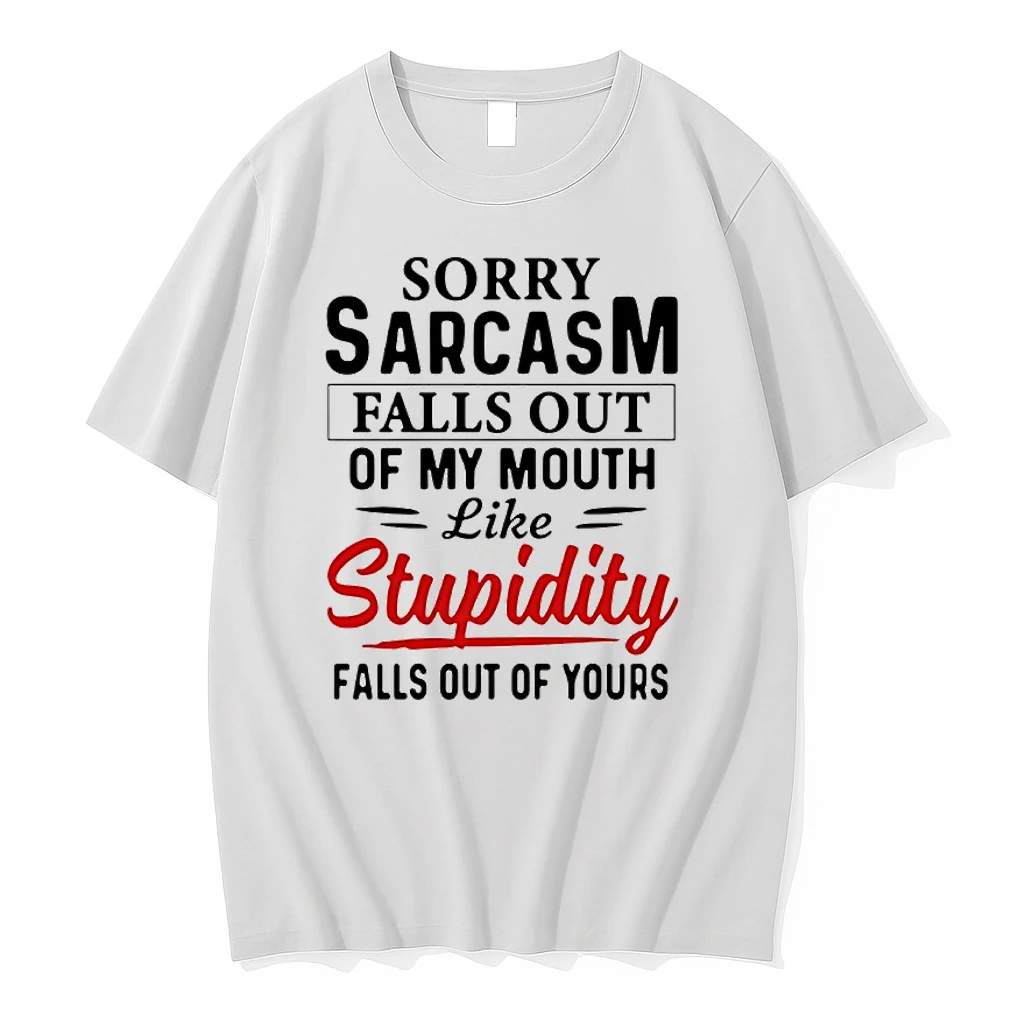 Sorry Sarcasm Falls Out Of My Mouth Stupidity Like Falls Out Of Yours Shirts