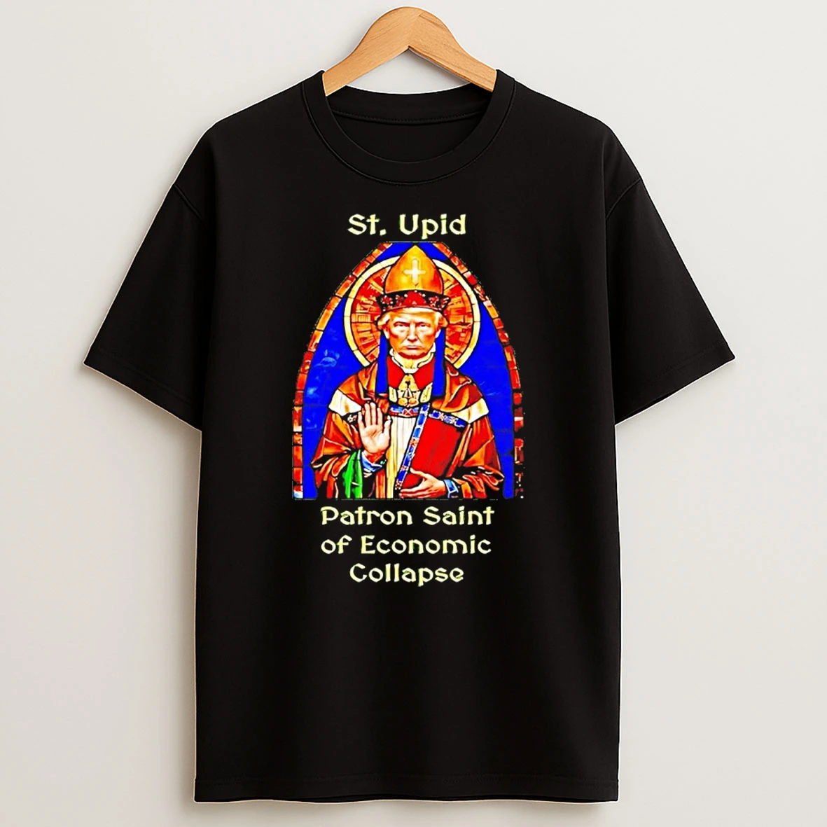 St Upid Patron Saint Of Economic Collapse Trump Shirts