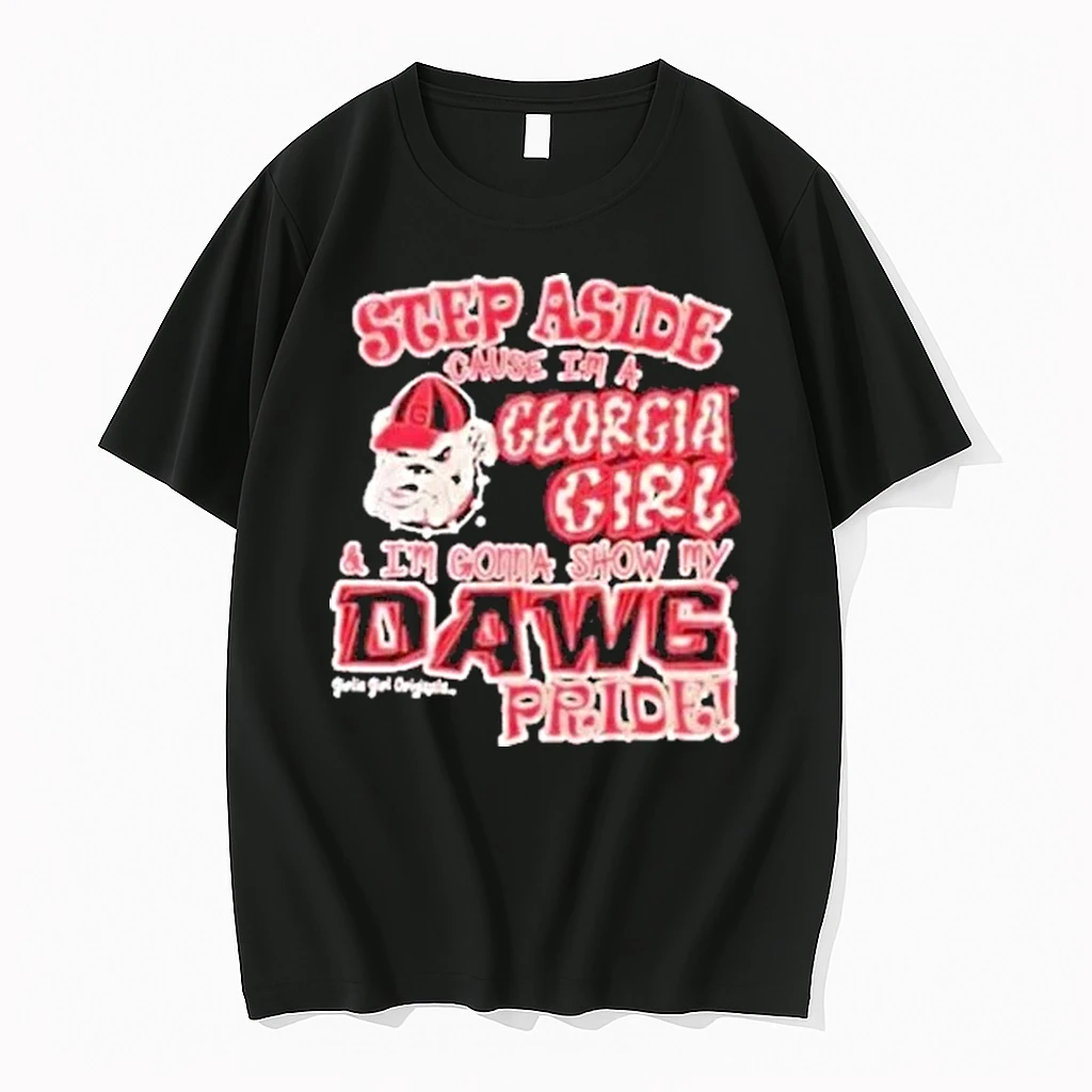 Step Aside Cause In A Georgia Bulldogs Girl And Im Gonna Show My Dawg Pride Shirts