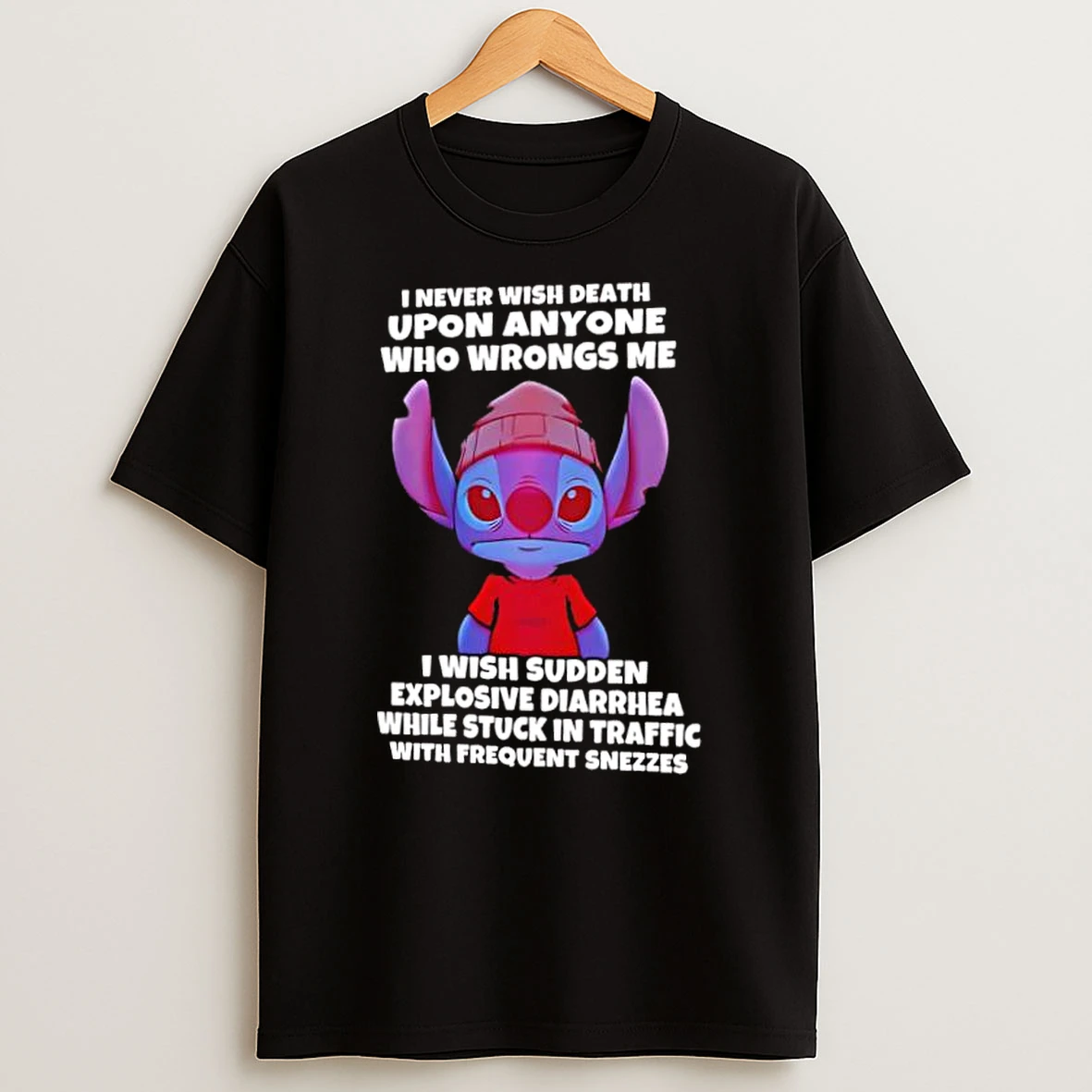 Stitch I Never Wish Death Upon Anyone Who Wrongs Me I Wish Sudden Explosive Diarrhea While Stuck In Traffic With Frequent Sneezes Shirts