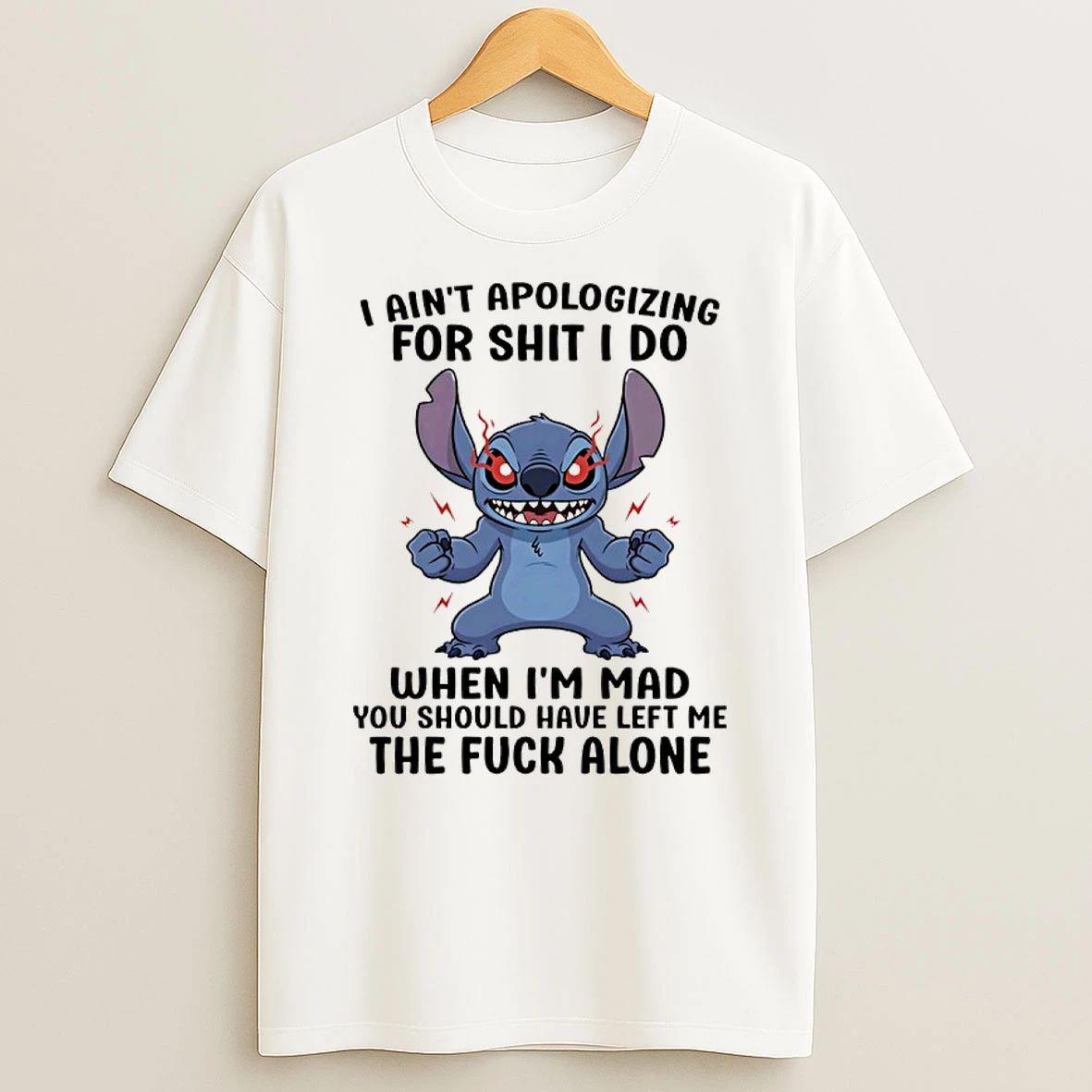 Stitch I Aint Apologizing For Shit I Do When Im Mad You Should Have Left Me The Fuck Alone Shirts