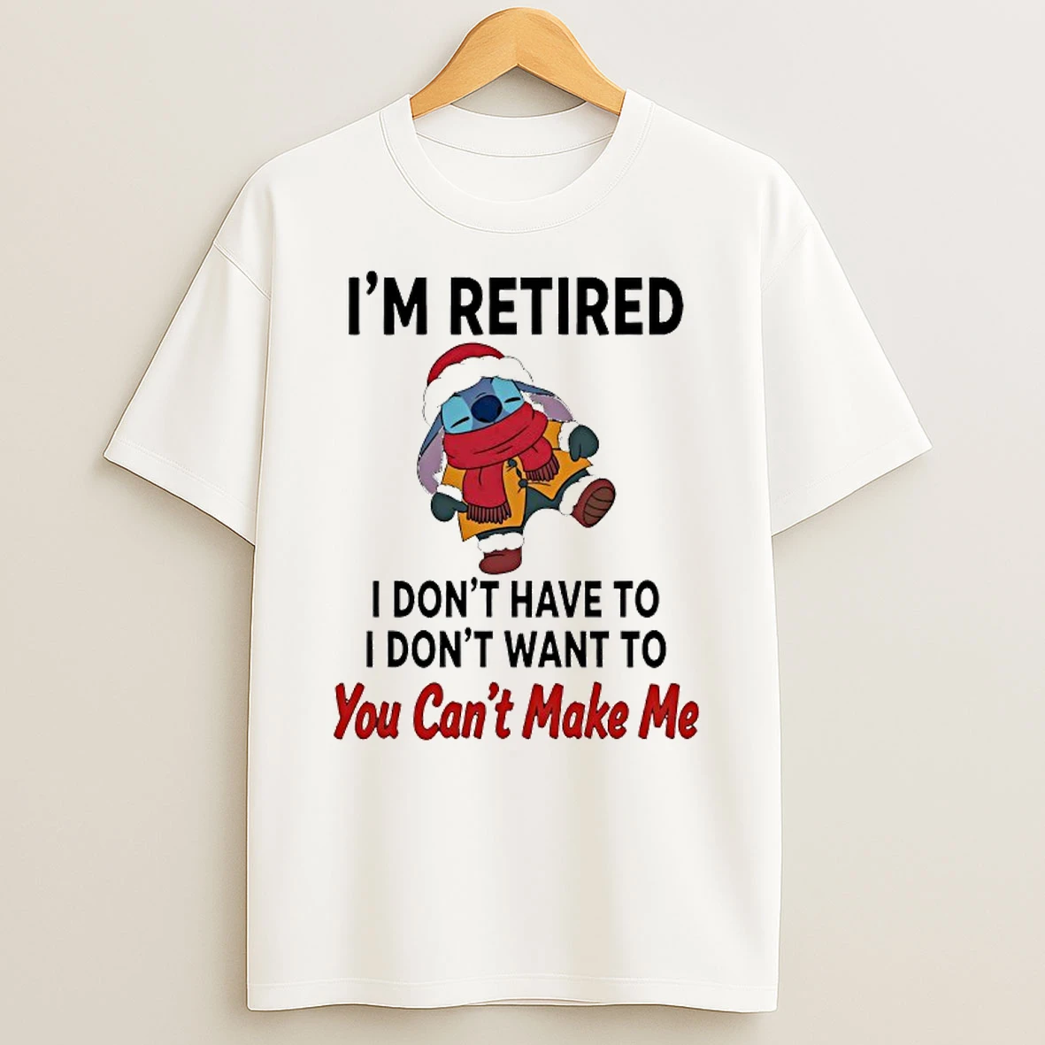 Stitch Im Retired I Dont Have To I Dont Want To You Cant Make Me Shirts