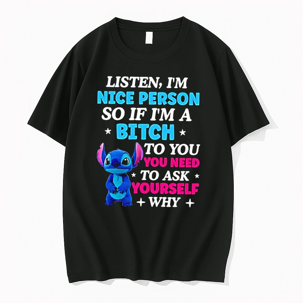 Stitch Listen Im A Nice Person So If Im A Bitch To You Ask Yourself Why Do You Need It Shirts