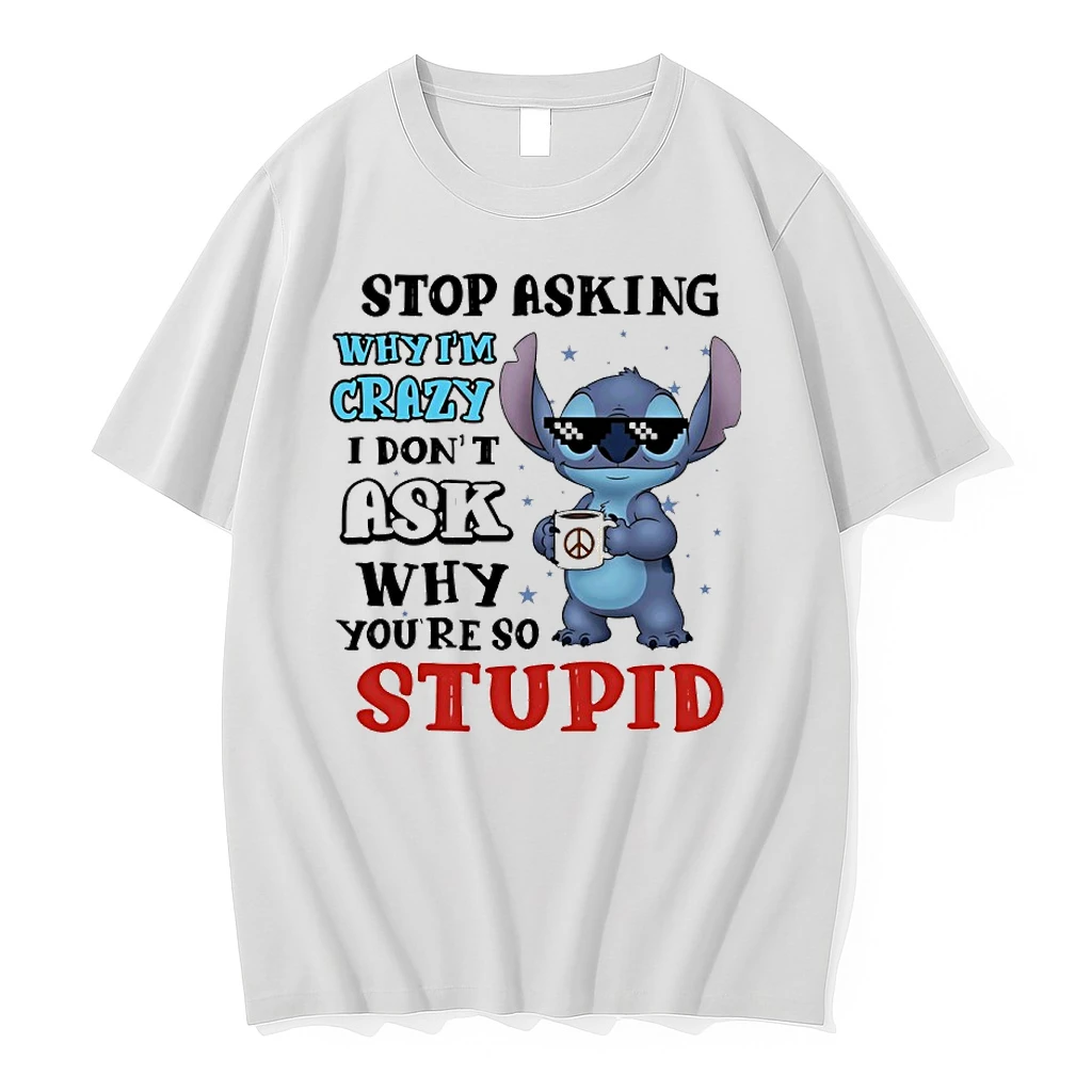 Stitch Coffee Stop Asking Why Im Crazy I Dont Ask Why Youre So Stupid Shirts