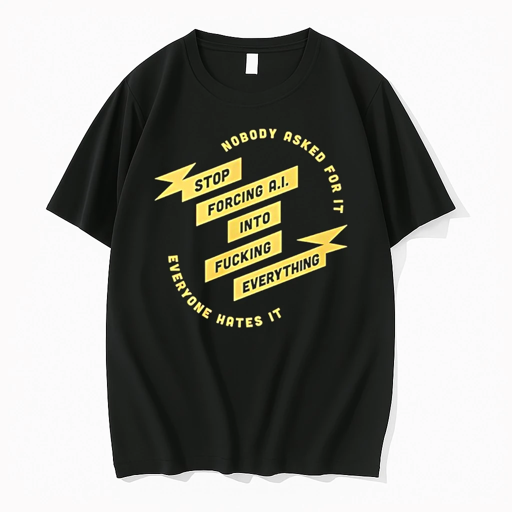 Stop Forcing Ai Into Fucking Everything Nobody Asked For It Everyone Hates It Shirts