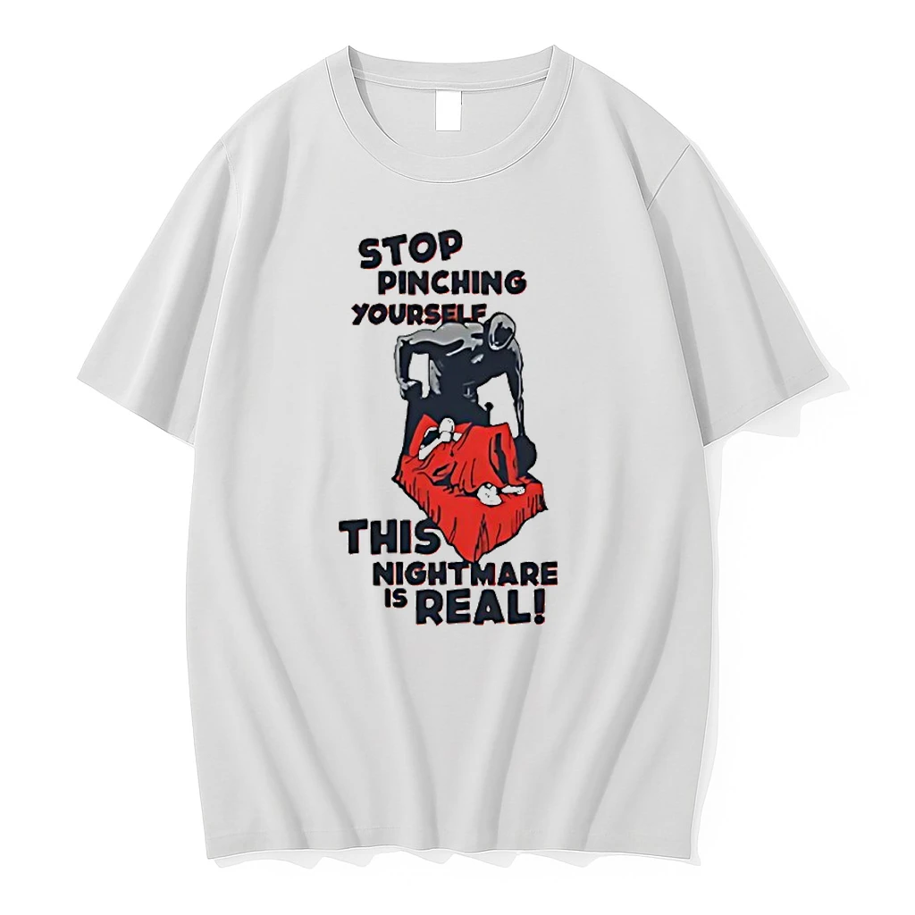 Stop Pinching Yourself This Nightmare Is Real Shirts