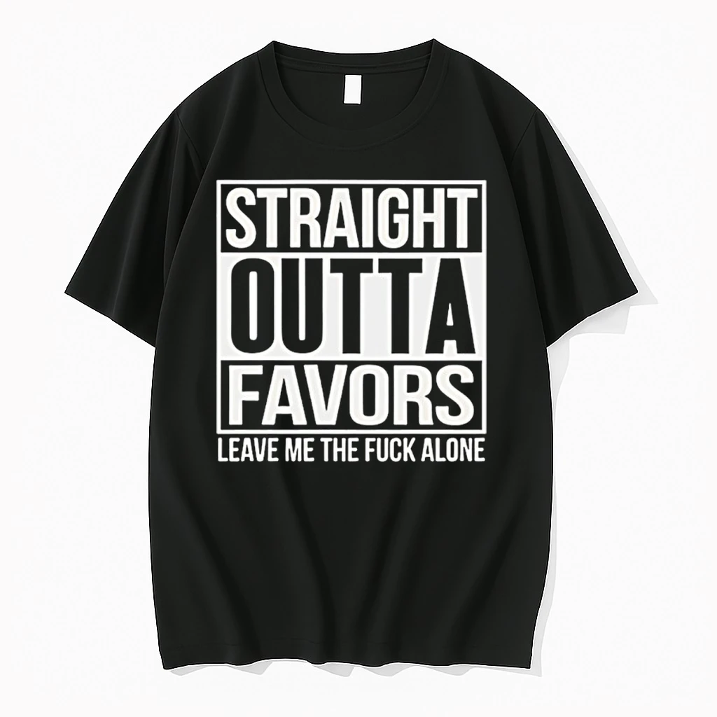 Straight Outta Favors Leave Me The Fck Alone Shirts