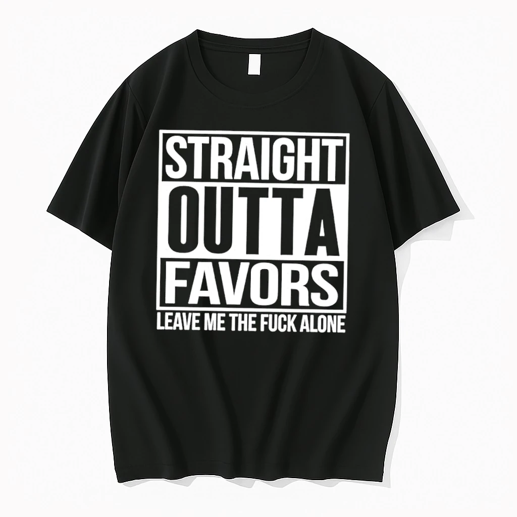 Straight Outta Favors Leave Me The Fuck Alone Shirts