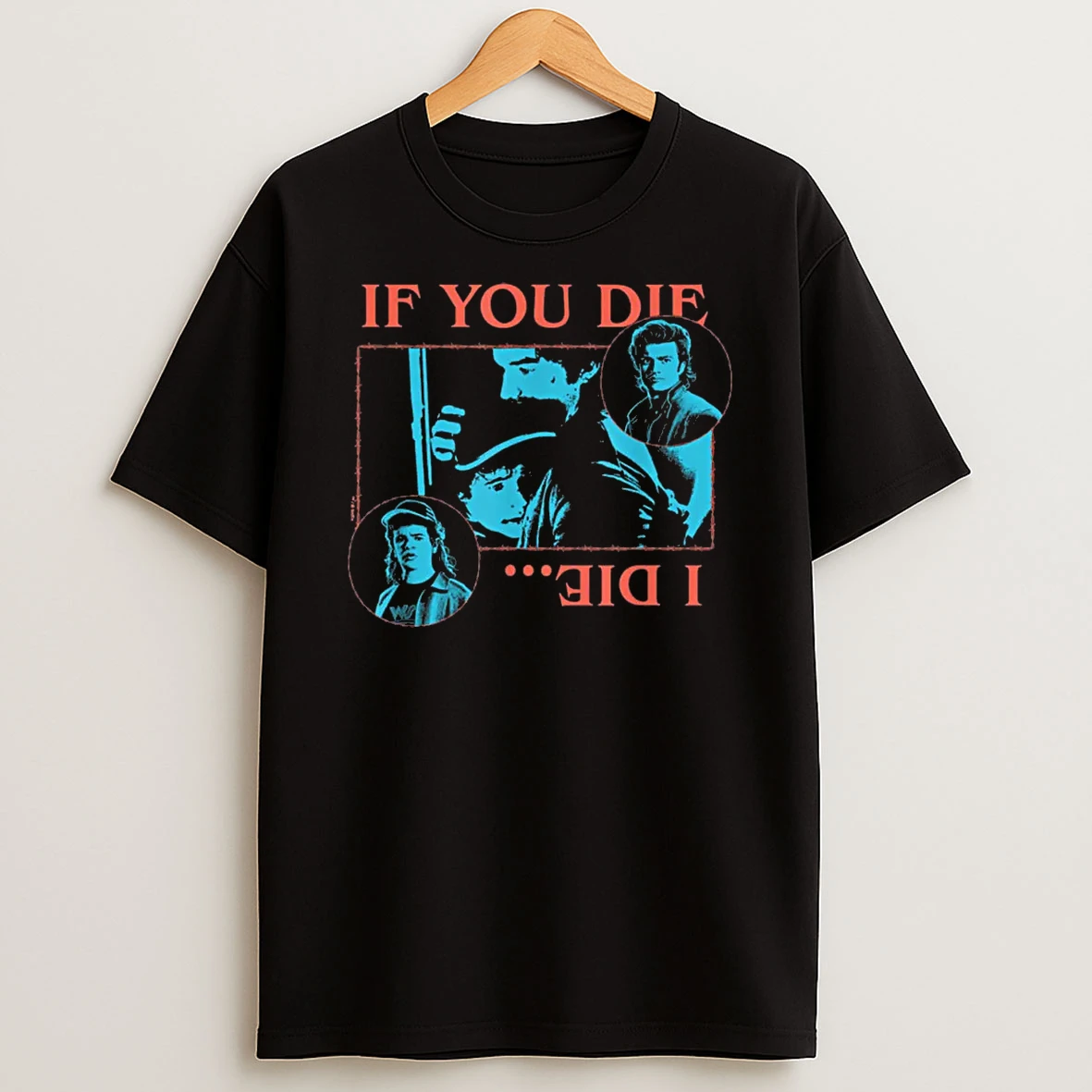 Stranger Things If You Die I Die Officially Licensed Shirts