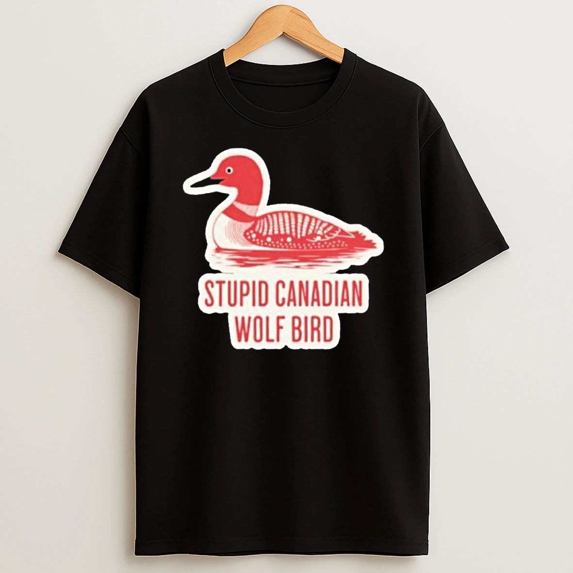 Stupid Canadian Wolf Bird Funny Loon Quote Shirts