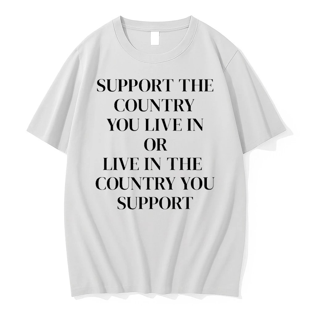 Support The Country You Live In Or Live In The Country You Support Shirts