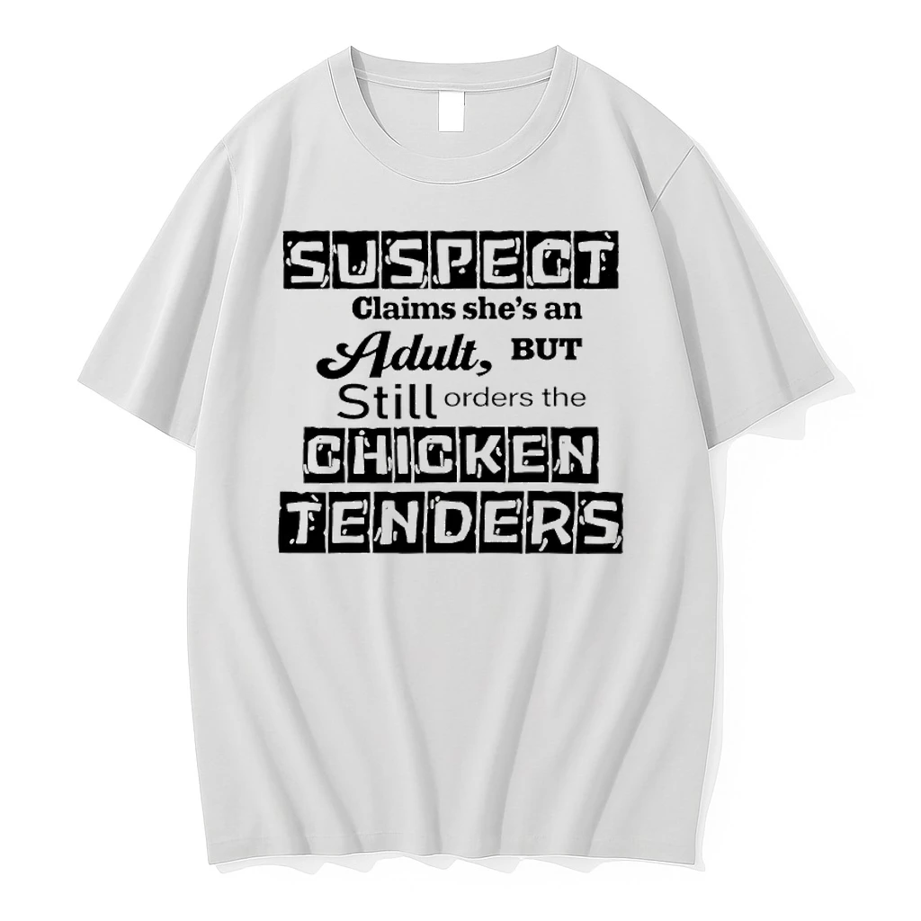 Suspect Claims Shes An Adult Still Orders Chicken Tenders Shirts
