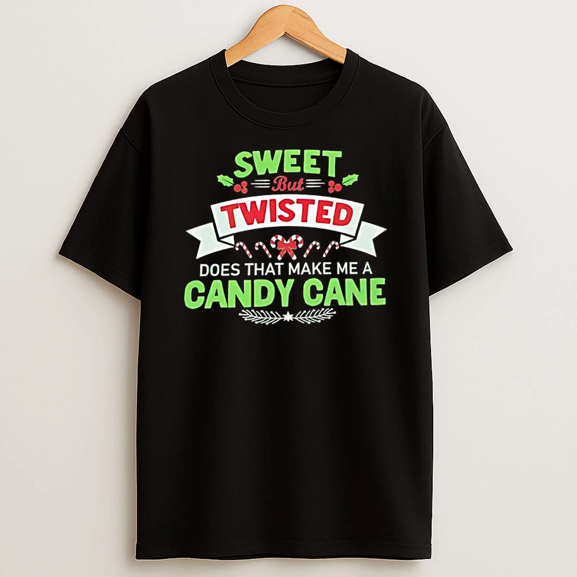 Sweet But Twisted Does That Make Me A Candy Cane Shirts