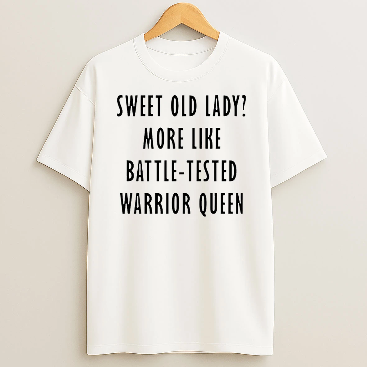 Sweet Old Lady More Like Battle Tested Warrior Queen Shirts