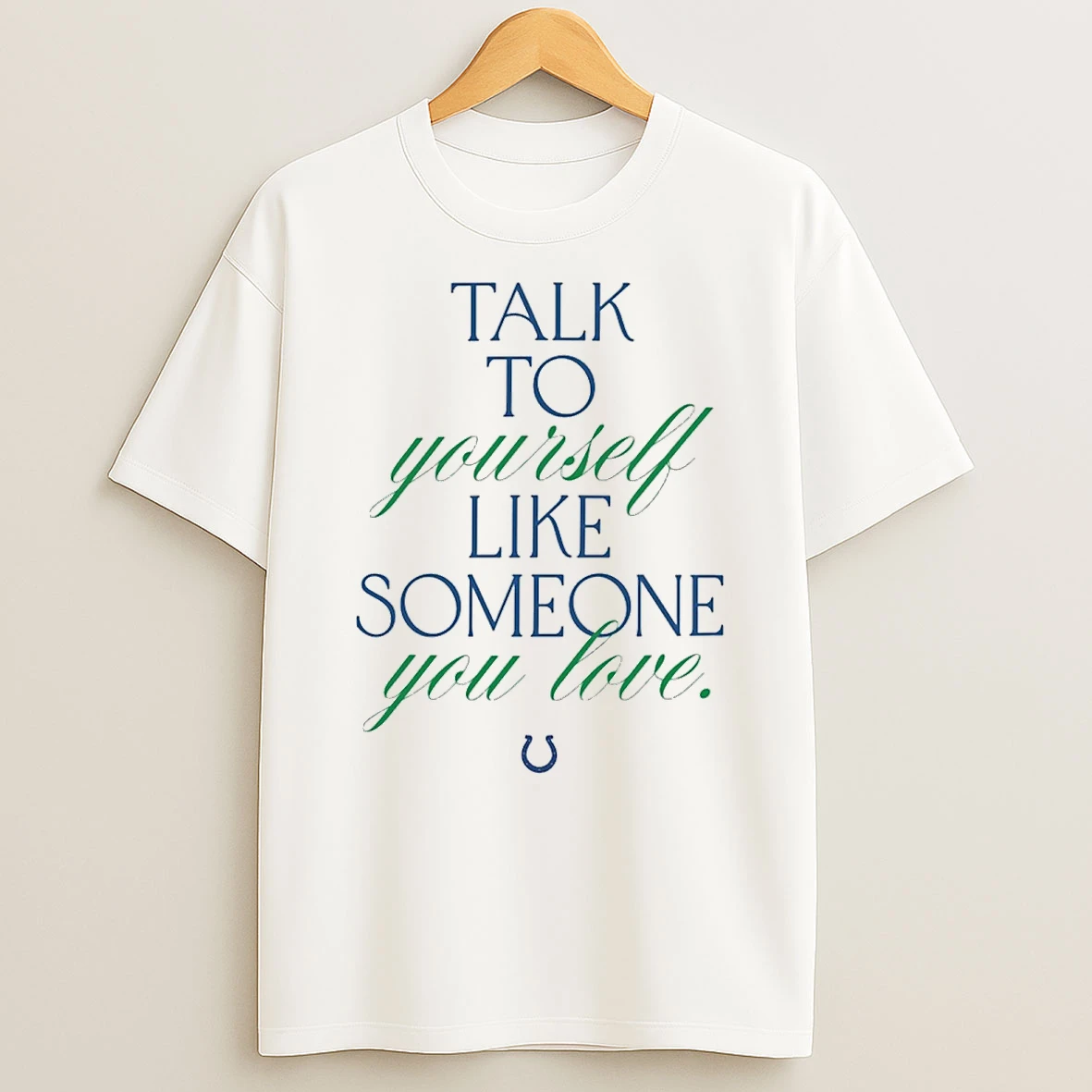 Talk To Yourself Like Someone You Love Indianapolis Colts Kicking The Stigma Shirts